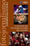 O Melhor do Fotojornalismo Brasileiro: Esportes & Cultura