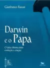 Darwin e o Papa: o Falso Dilema Entre Evolução e Criação