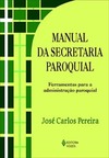 Manual da secretaria paroquial: ferramentas para a administração paroquial