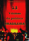13 Vítimas da Política Brasileira