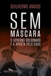 Sem máscara [O governo Bolsonaro e a aposta pelo caos]