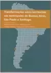 Transformações Socio-Territoriais nas Metropoles de Buenos Aires - São Paulo e Santiago