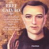 Frei Galvão: a Vida, os Milagres e as Pílulas Milagrosas do...