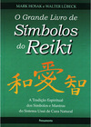 O grande livro de símbolos do Reiki: a tradição espiritual dos símbolos e mantas do sistema Usui de cura natural