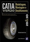 Catia V5R20: modelagem, montagem e detalhamento 2D & 3D