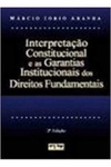 Interpretação Constitucional e as Garantias Institucionais dos Direitos Fundamentais