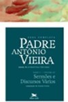 OBRA COMPLETA PADRE ANTONIO VIEIRA - TOMO 2 - VOL. XV: SERMOES E DISCURSOS VARIOS