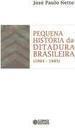PEQUENA HISTORIA DA DITADURA BRASILEIRA (1964-1985)