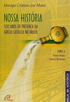 Nossa História: 500 anos de presença da Igreja Católica no Brasil (Igreja na História)