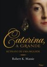 Catarina, A Grande: Retrato De Uma Mulher - Robert K. Massie